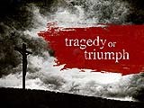 Tragedy or Triumph