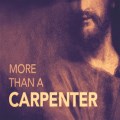 More Than a Carpenter