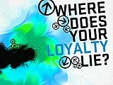 Where Does Your Loyalty Lie