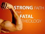 Strong Faith Fatal Theology